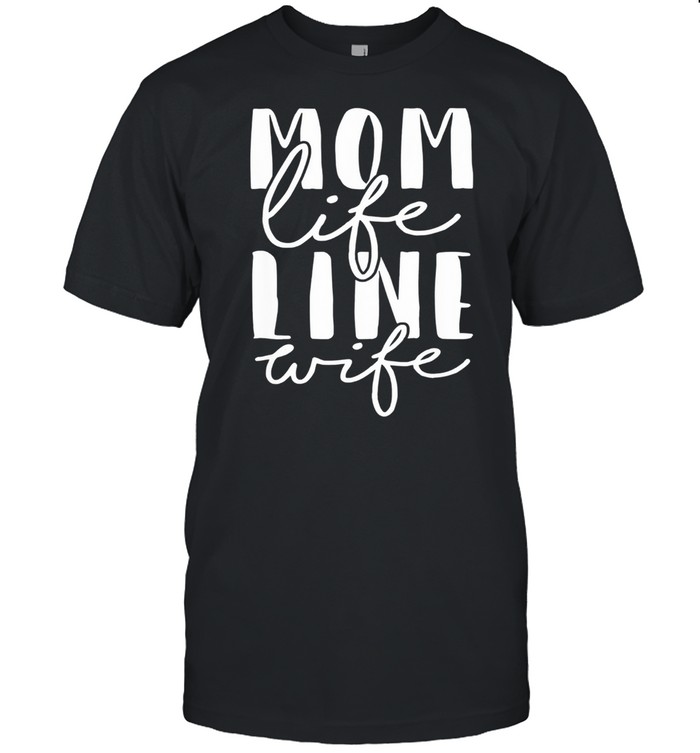 Mom life line wife shirt Classic Men's T-shirt