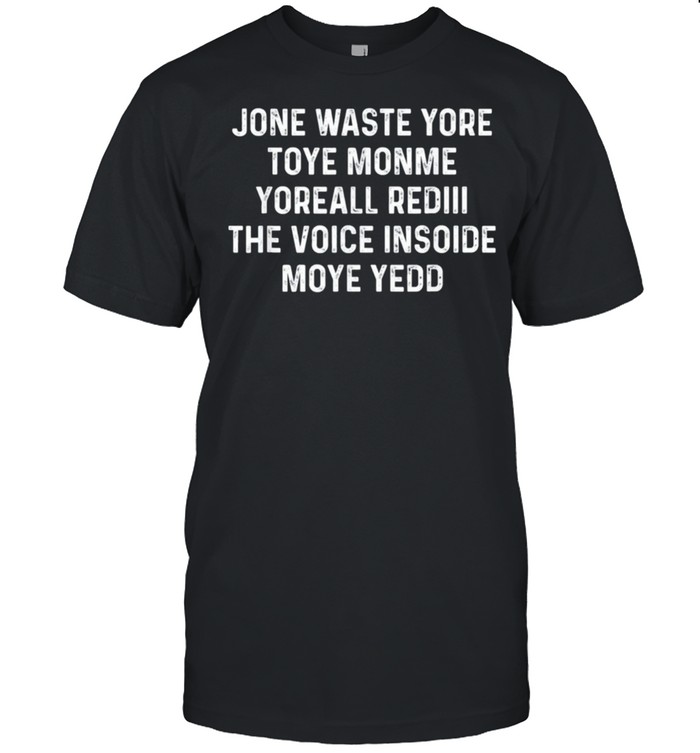Jone Waste Yore Toye Shirt Funny I Miss You shirt