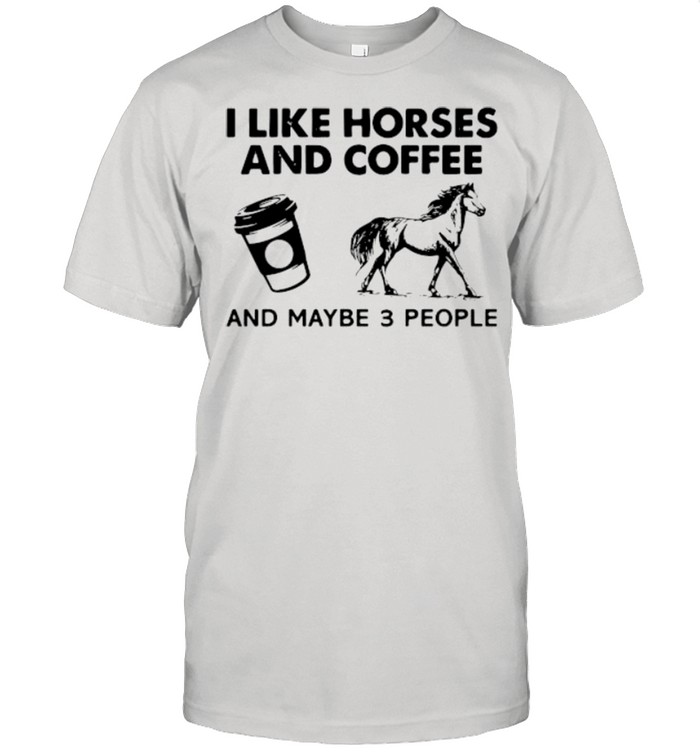 I likehorses and coffee and may be 3 people shirt Classic Men's T-shirt