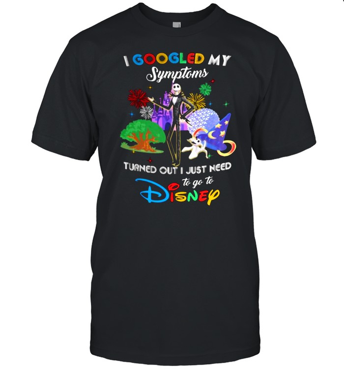 I Googled My Symptoms Turns Out I Just Need To Go To Disney Jack Shirt