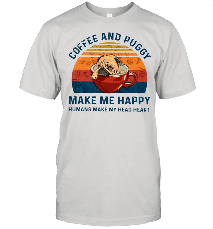 Coffee And Puggy Make Me Happy Humans Make My Head Heart Vintage shirt Classic Men's T-shirt