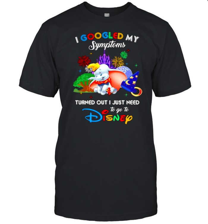 I Googled My Symptoms Turned Out I Just Need To Go To Disney Dumbo Movie  Classic Men's T-shirt