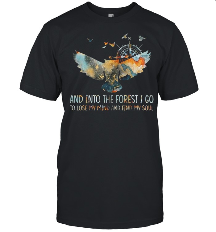 Owl And Into The Forest I Go To Lose My Mind And Find My Soul T-shirt