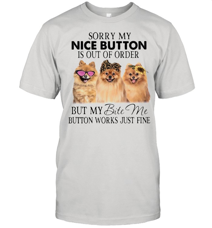 Pomeranian sorry my nice button is out of order but my bite me button works just fine shirt Classic Men's T-shirt