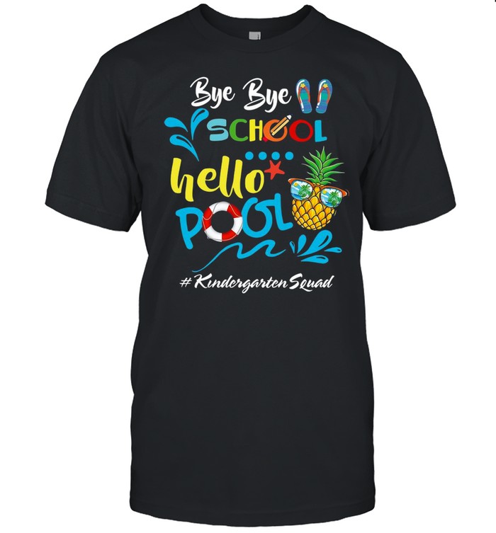 Bye Bye School Hello Pool Kindergarten Squad T-shirt