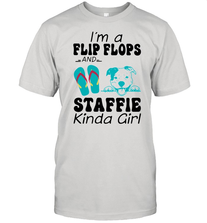 I'm A Flip Flops And Staffie Kinda Girl Shirt