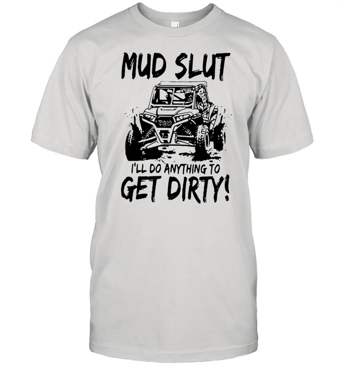 Mud Slut I’ll Anything To Get Dirty  Classic Men's T-shirt