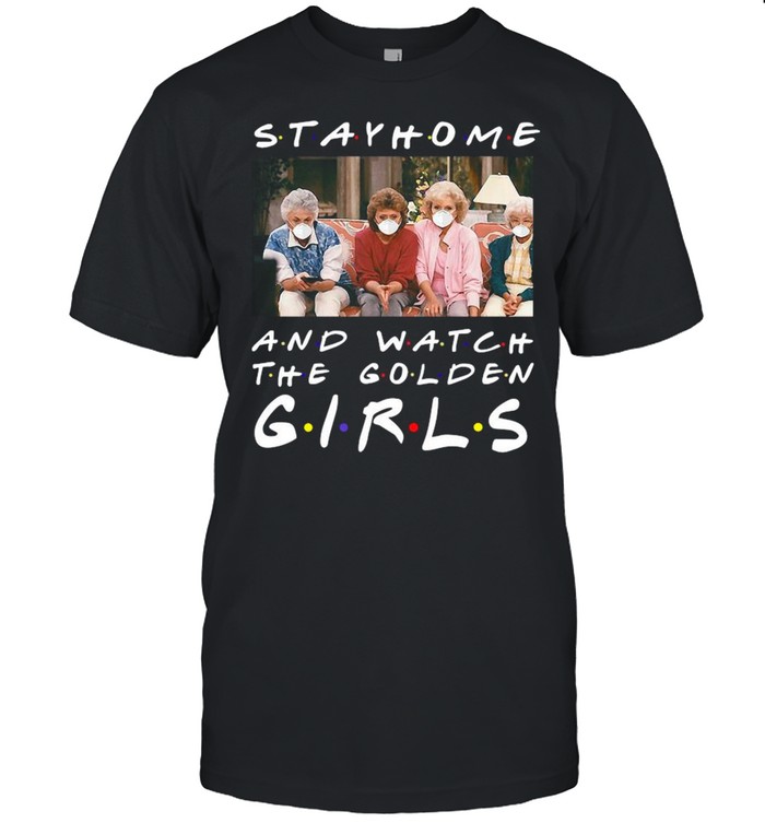 Tv Show Stay Home And Watch The Golden Girls shirt Classic Men's T-shirt