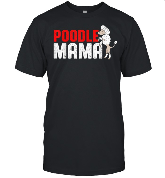 Poodle Owners Poodles Poodle Mama shirt
