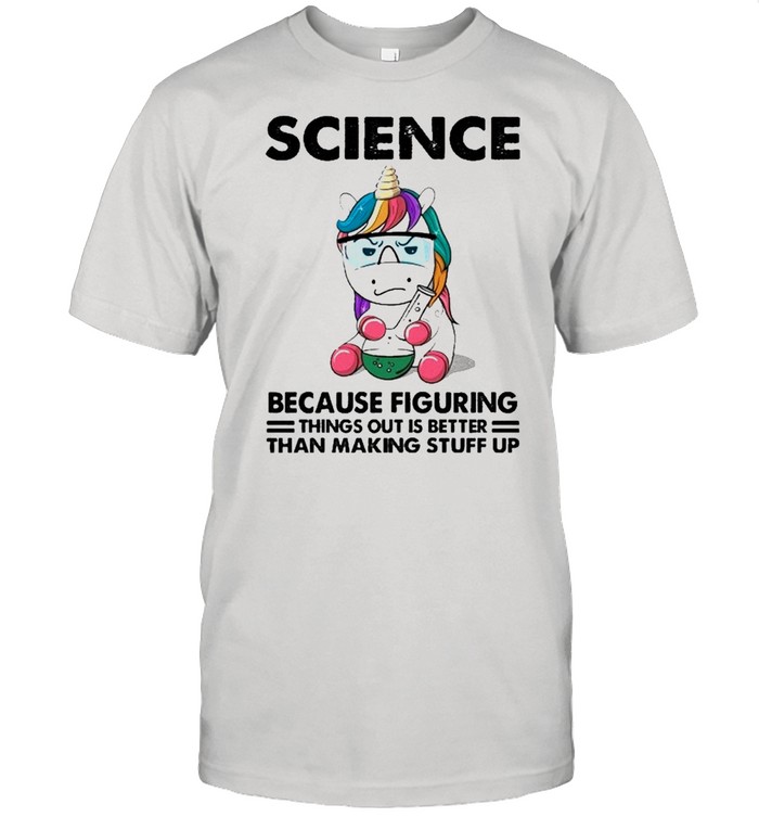 Science Because Figuring things out is better than making stuff up shirt Classic Men's T-shirt