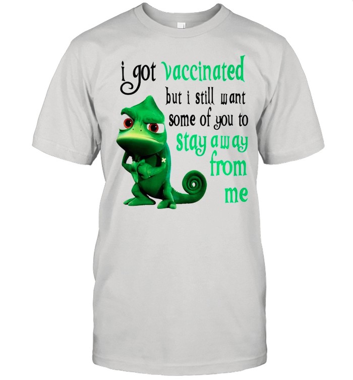 Chameleon I got vaccinated but I still want some of you to stay away from me shirt