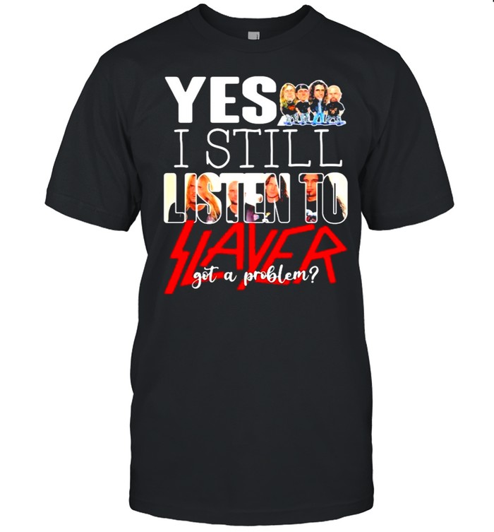 Yes i still listen to slayer got a problem shirt Classic Men's T-shirt