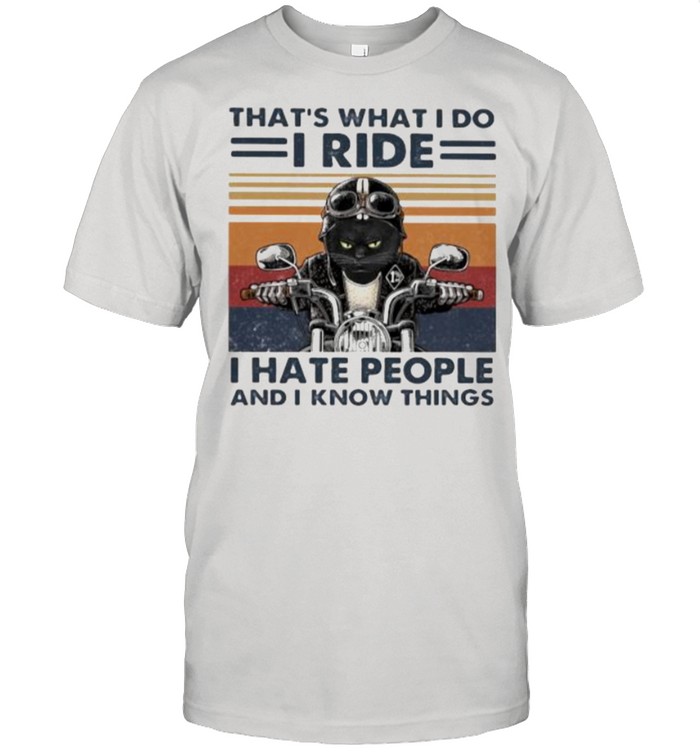 That’s What I Do I Ride I Hate People And I Know Things Cat Motor Vintage Shirt