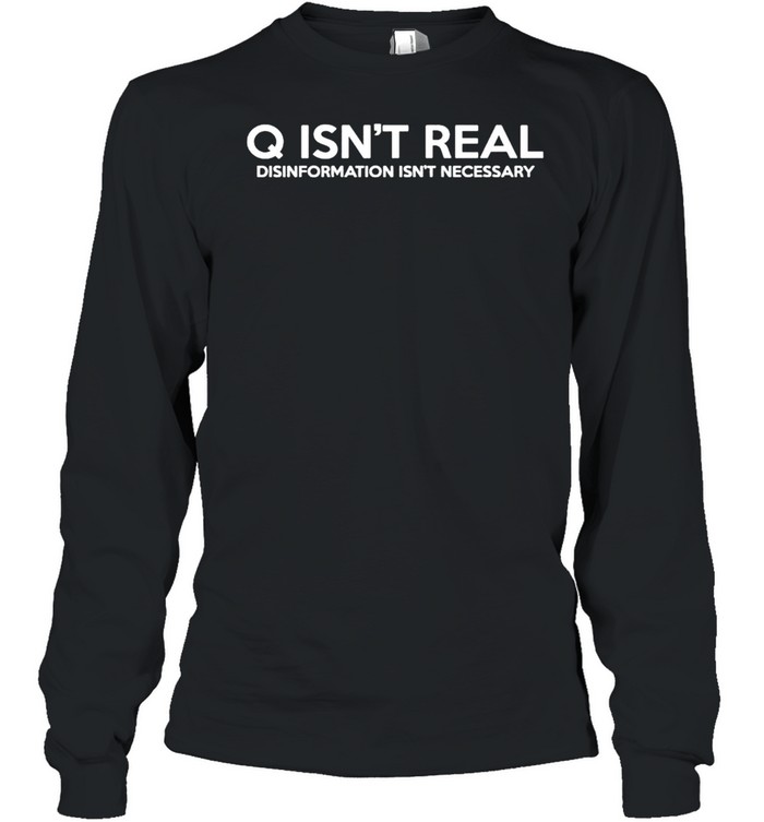 Q isnt real disinformation isnt necessary shirt Long Sleeved T-shirt