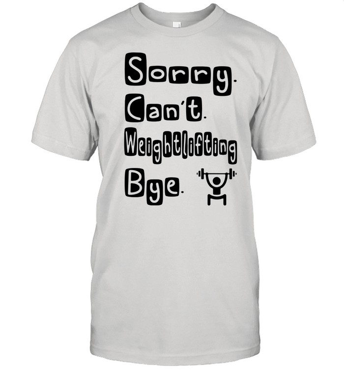 Sorry Can't Weightlifting Bye  Classic Men's T-shirt