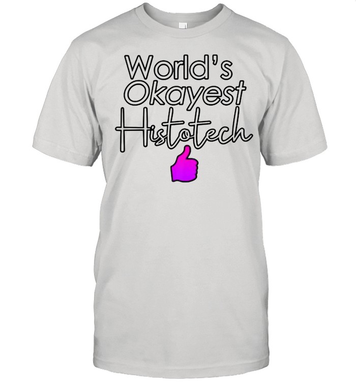 World’s Okayest Histotech Cursive Funny Thumb’s Up Premium Shirt