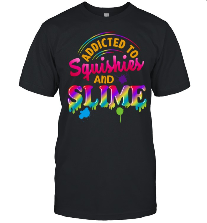 Addicted To Squishies And Slime Slime Boy Girl shirt
