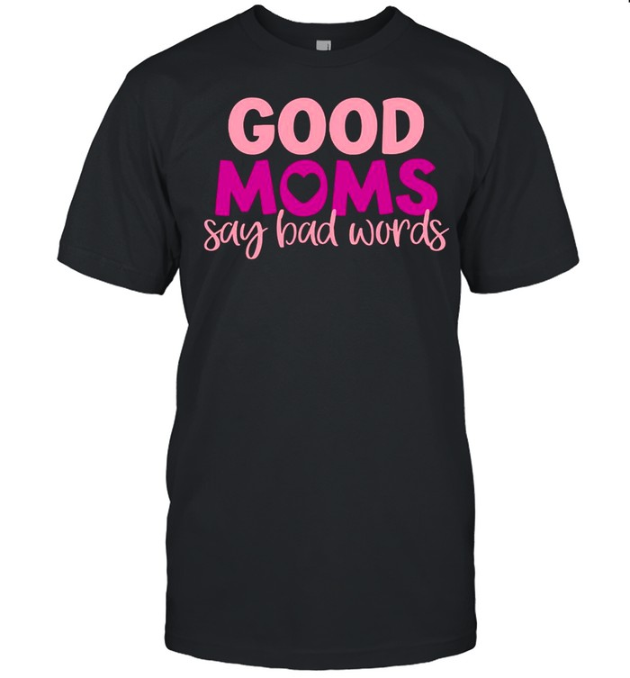 Good Moms Say Bad Words shirt Classic Men's T-shirt