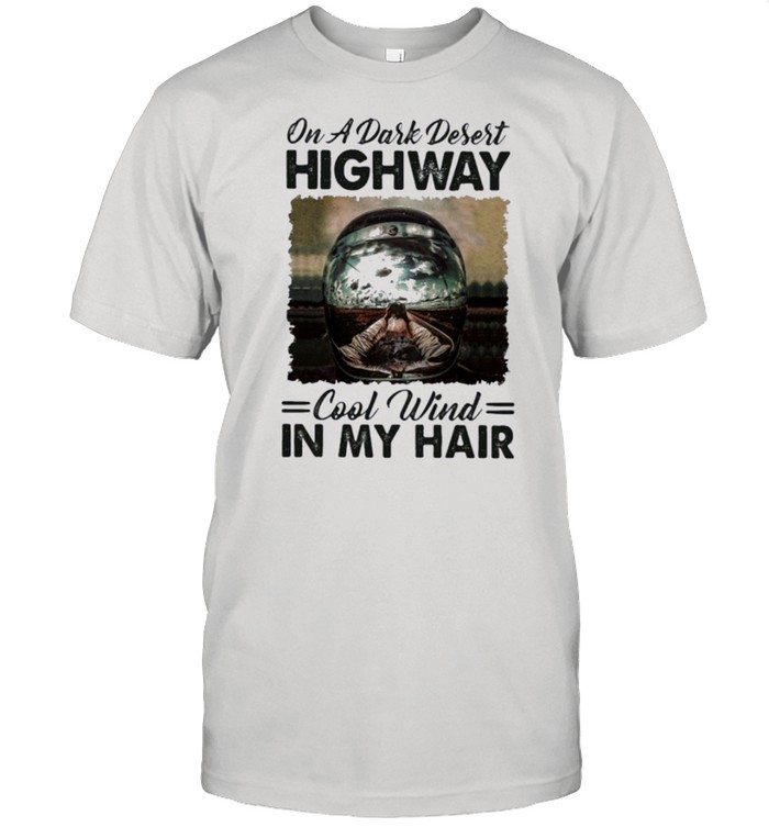 On a dark desert highway cool wind in my hair t-shirt