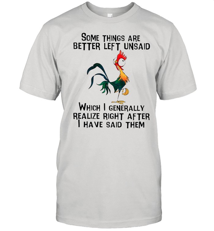 Some Things Are Better Left Unsaid Which I Generally Realize Right After I Have Said Them shirt Classic Men's T-shirt