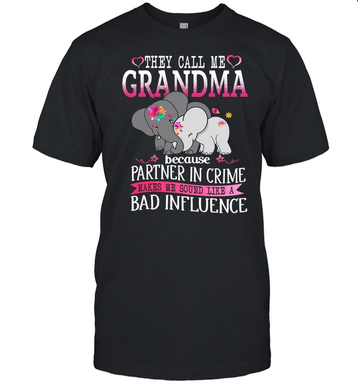 They Call Me Grandma Because Partner In Crime Makes Me Sound Like A Bad Influence shirt