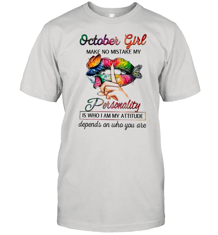 Butterfly Lips October Girl Make No Mistake My Personality Is Who I Am Attitude Depends On Who You Are shirt Classic Men's T-shirt