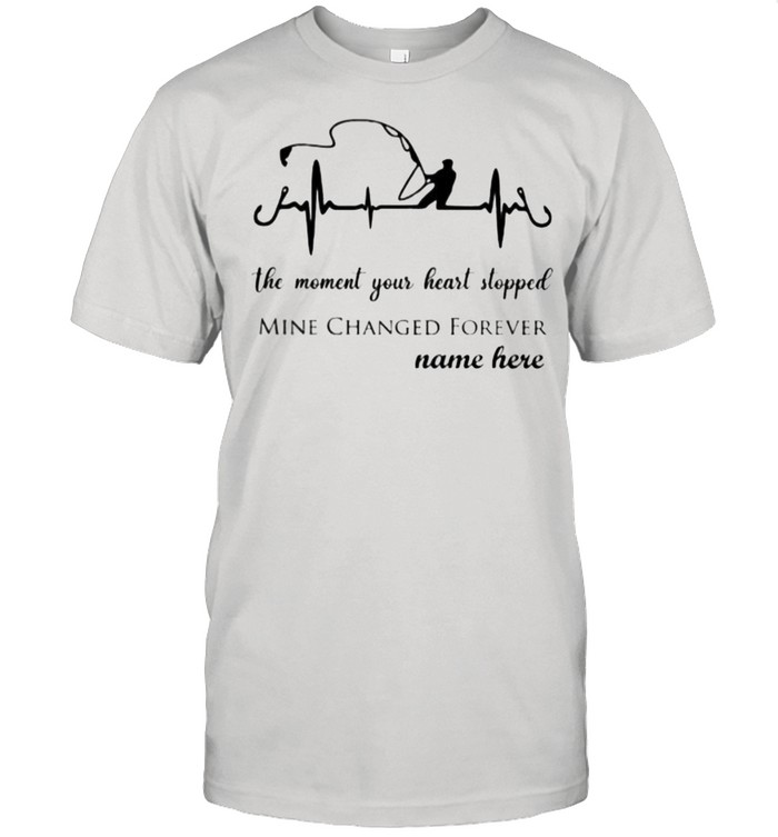 Fishing The Moment Your Heart Stopped Mine Changed Forever Nam Here  Classic Men's T-shirt