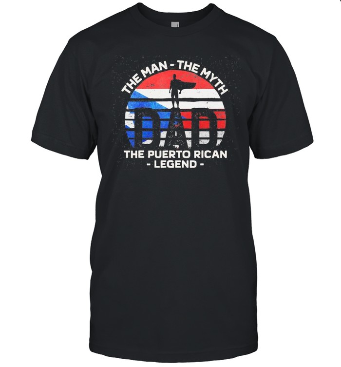The Man The Myth The Puerto Rican Legend shirt