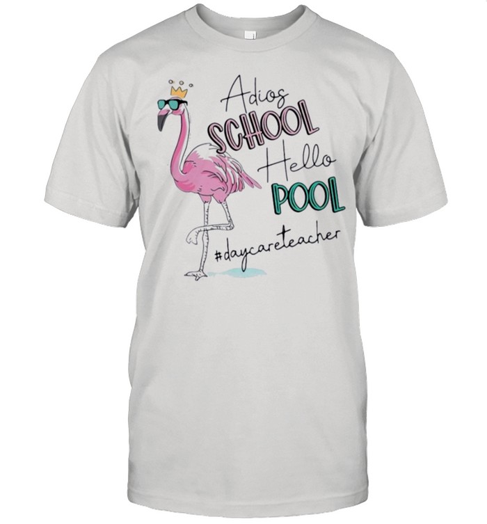 Flamingo adios school hello pool daycare teacher shirt