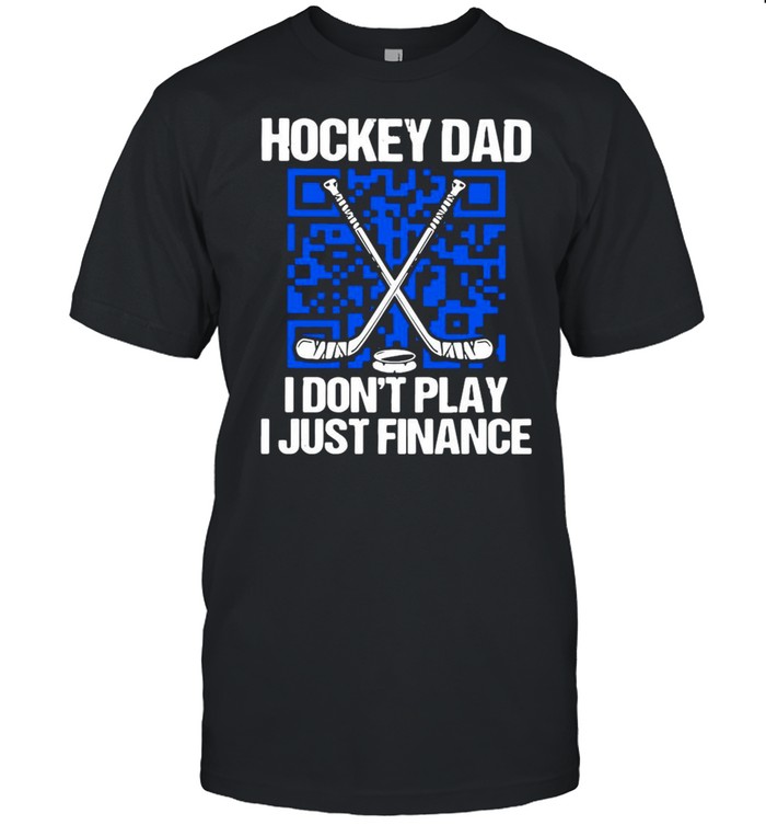 Qr Code Hockey Dad I Don’t Play I Just Finance Shirt