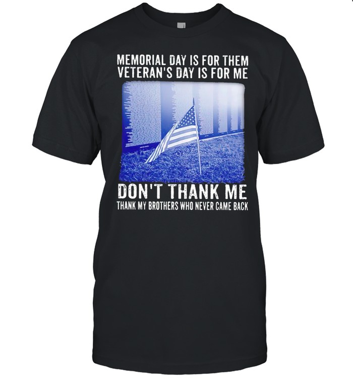 Memorial day is for them Veterans day is for me dont thank me shirt Classic Men's T-shirt