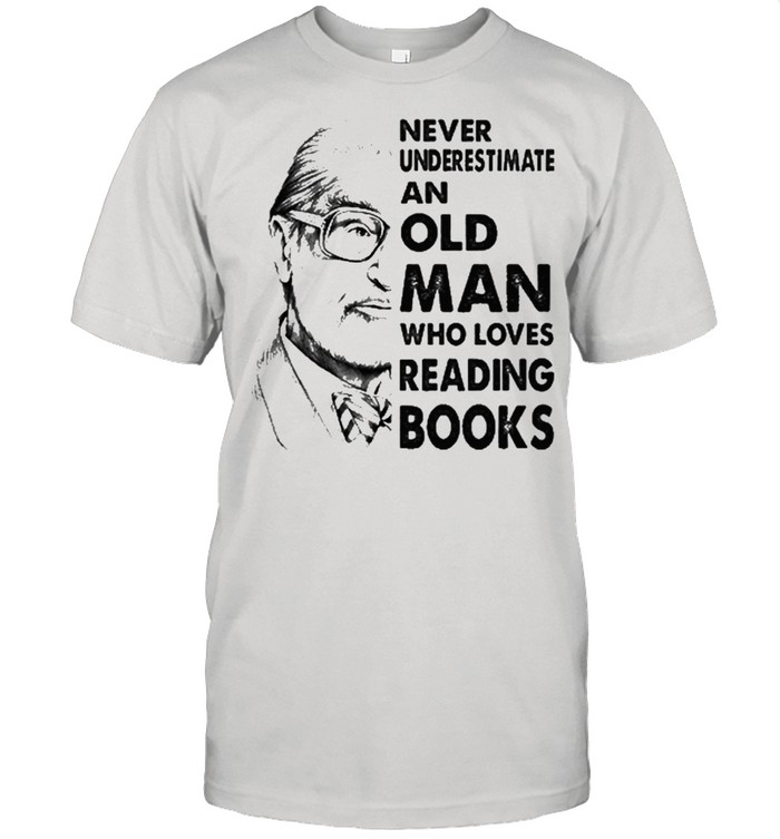 Never underestimate and old man who loves reading books shirt