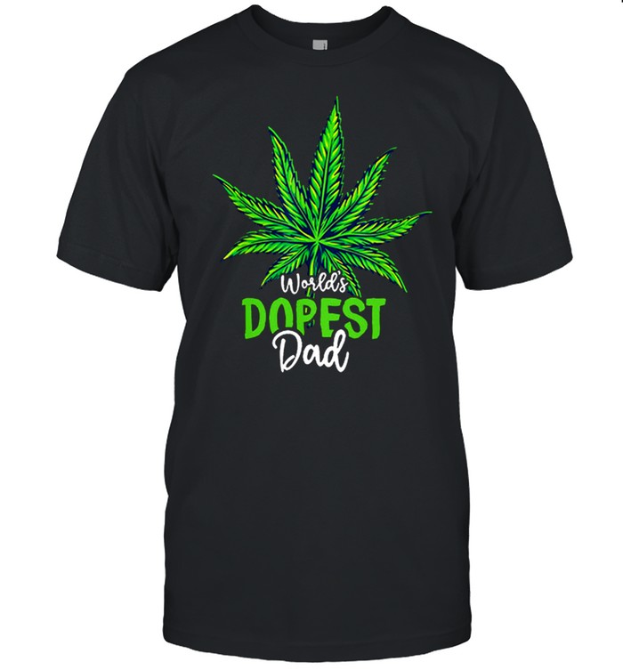 Weed Worlds Dopest Dad shirt