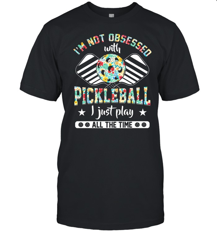 Floral Im not obsessed with pickleball I just play all the time shirt Classic Men's T-shirt