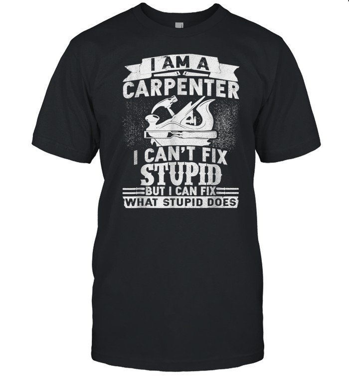 I Can't Fix StupidFunny Carpenter & Woodworking shirt Classic Men's T-shirt