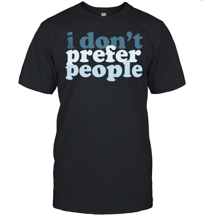 I dont prefer people shirt