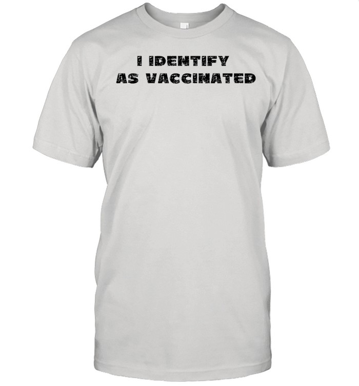 I Identify As Vaccinated Funny Social Distancing Covid 19 shirt