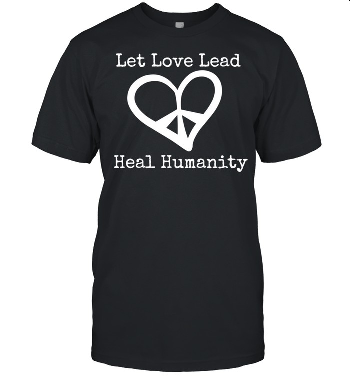 Let Love Lead shirt