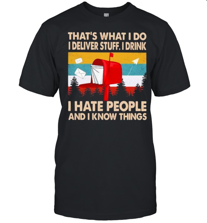 That’s What I Do I Deliver Stuff I Drink I Hate People And I Know Things Vintage  Classic Men's T-shirt