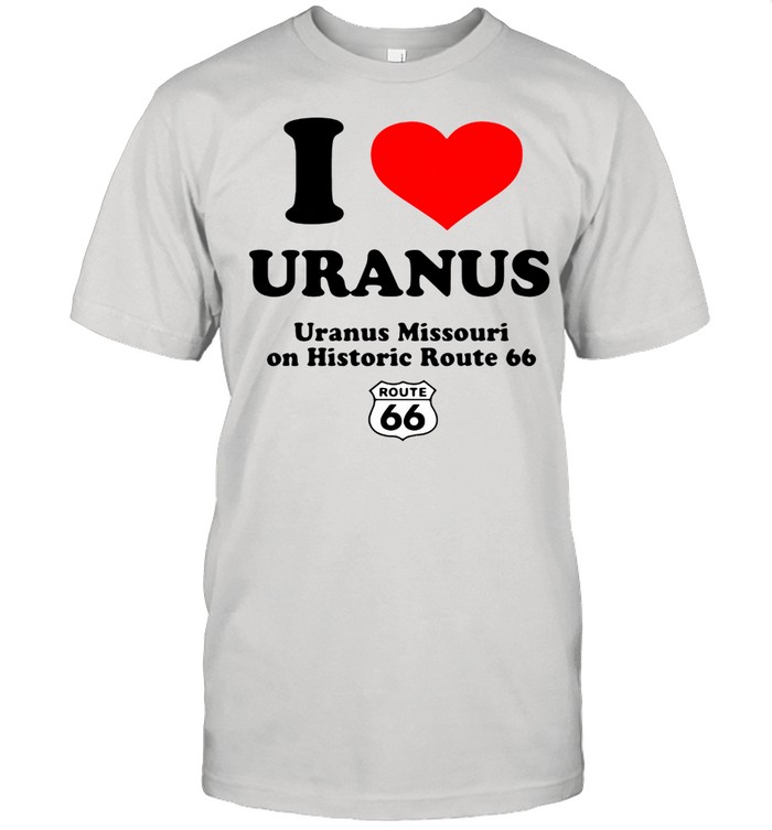I love uranus uranus missouri on historic route 66 shirt