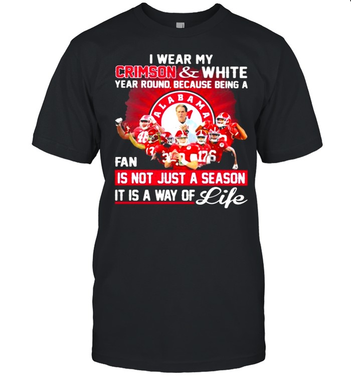 I wear my crimson and white year rounf because being a fan not just a season it is way of life shirt