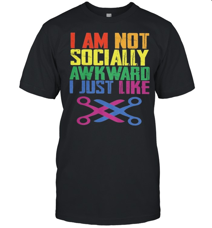 I am not socially awkward I just like shirt