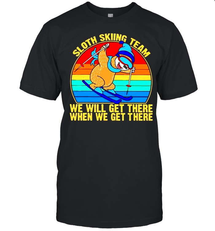 Sloth skiing team we will get there shirt