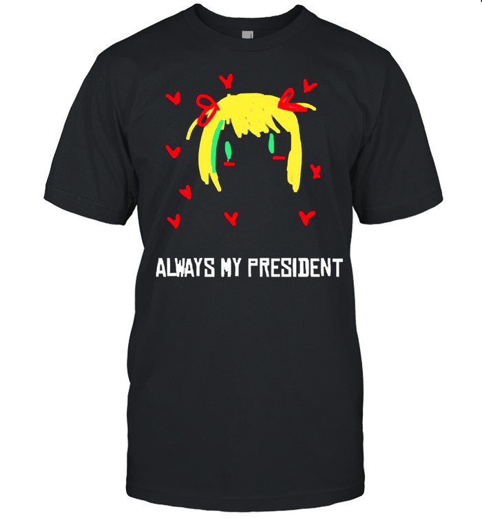 Always My President T-shirt