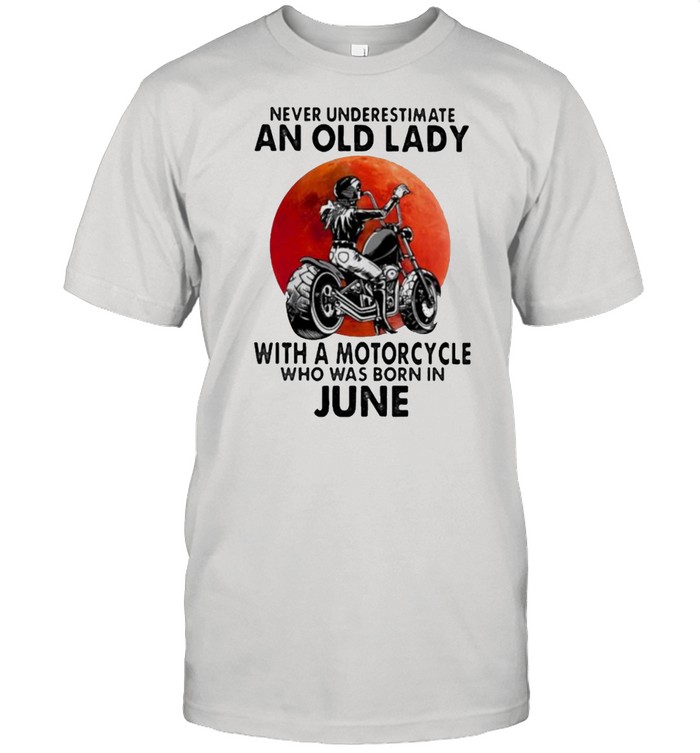Never Underestimate An Old Lady With A Motorcycle Who Was Born In June Blood Moon Shirt