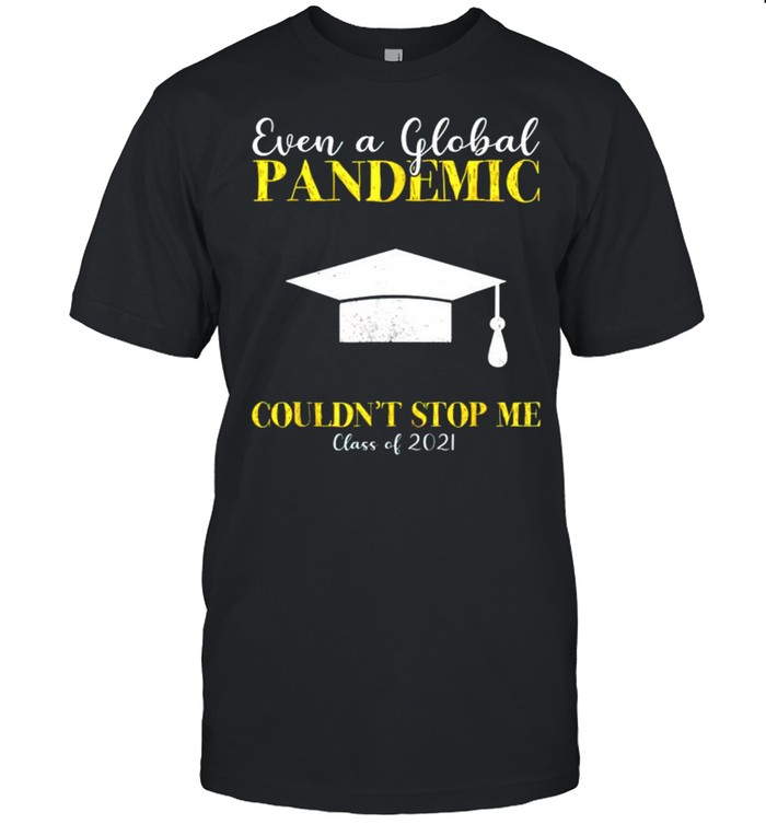 Even a global pandemic couldn’t stop me class of 2021 shirt