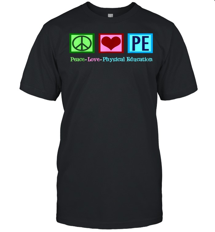Peace Love P.E. for Physical Education PE shirt