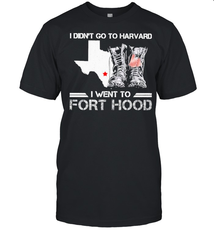 Texas Veteran Army I Didn’t Go To Harvard I Went To Fort Sill shirt