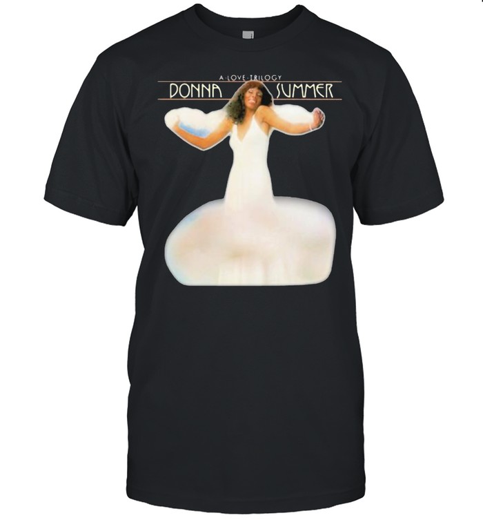 A love trilogy Donna summer shirt