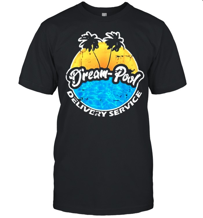 Dream pool delivery service shirt